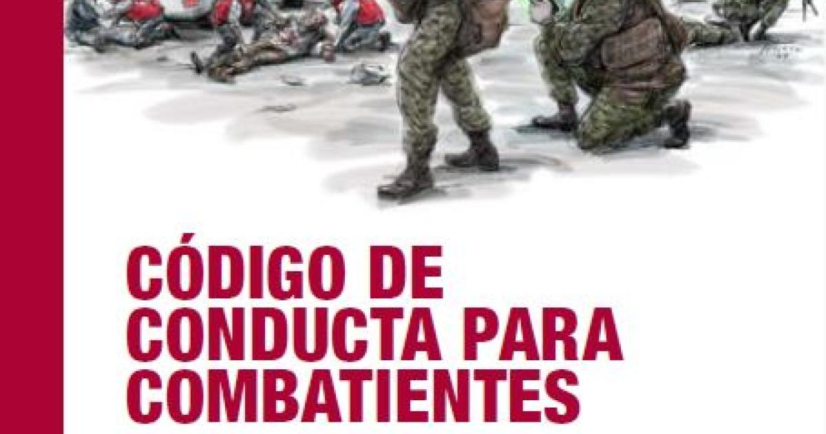 Código de conducta para combatientes | COMITÉ INTERNACIONAL DE LA CRUZ ROJA